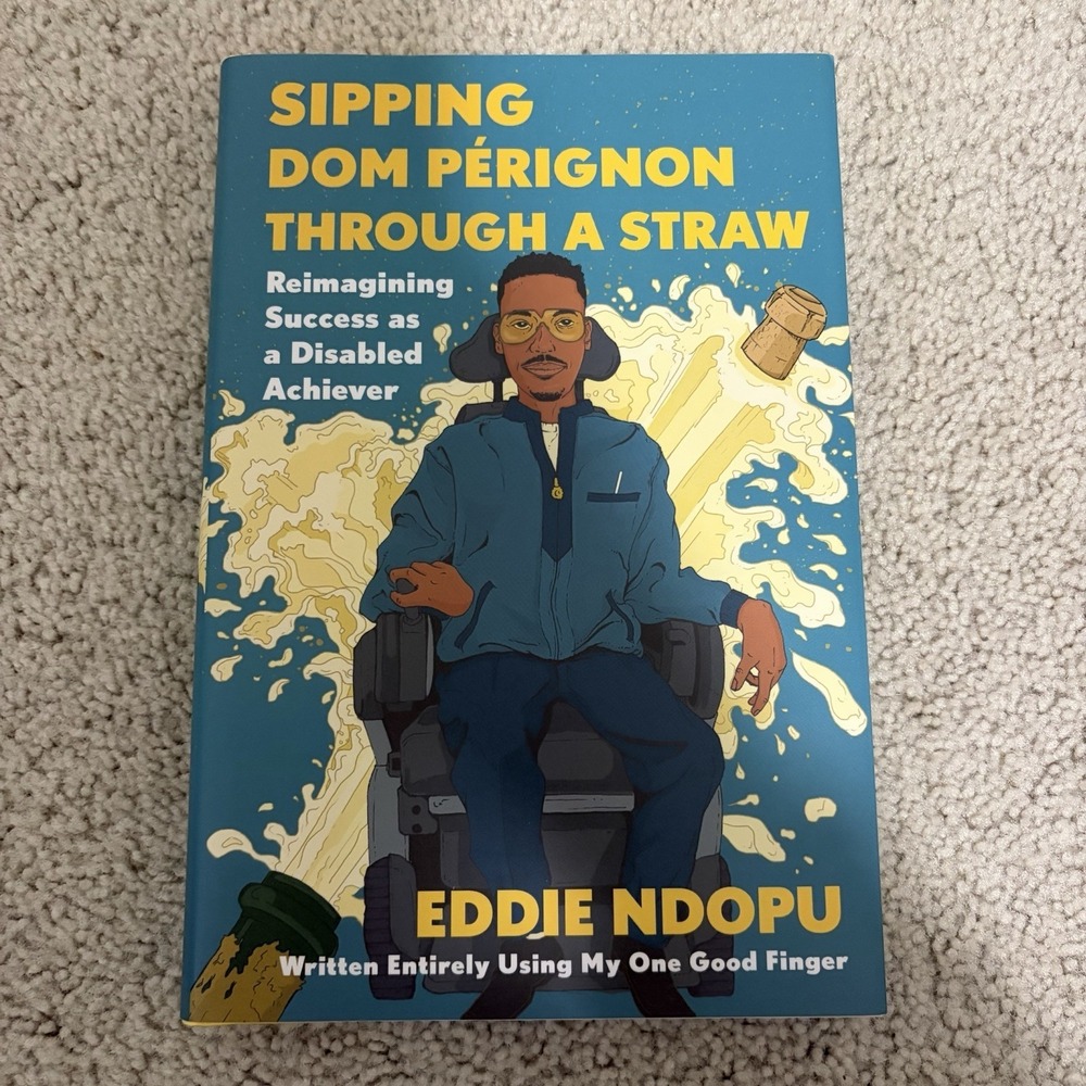 Sipping Dom Pérignon Through a Straw Reimagining Success Disabled Eddie Ndopu